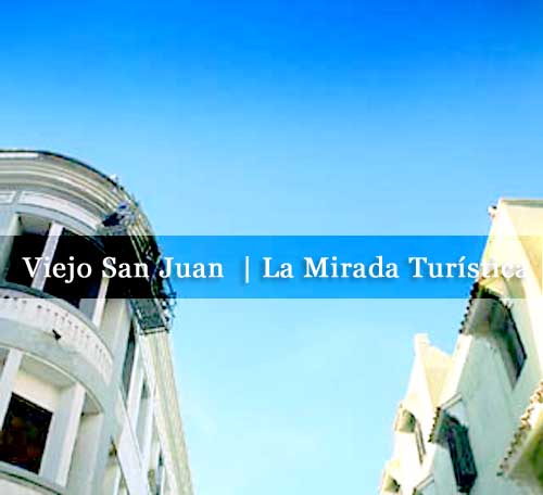 viejo san juan la mirada turistica cronica urbana - Viejo San Juan  | La Mirada Turística
