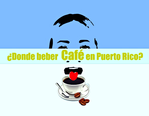 Donde beber Café en Puerto Rico - ¿Donde beber Café en Puerto Rico?