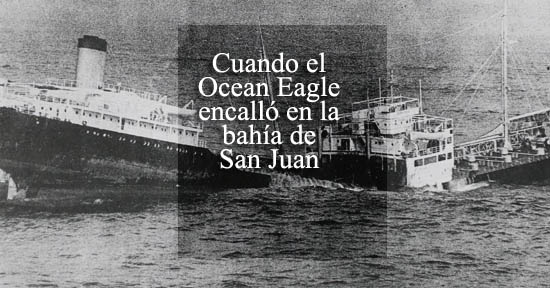Cuando el Ocean Eagle encalló en la bahía de San Juan