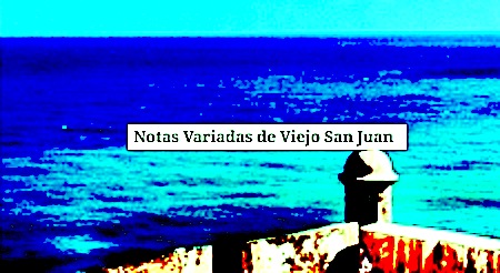 viejo san juan notas reportajes - Notas Variadas de Viejo San Juan