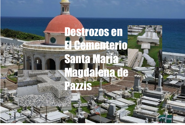 Destrucción en Cementerio Santa María Magdalena de Pazzis cementerio pazzis vandalizado san juan - Destrucción en Cementerio Santa María Magdalena de Pazzis