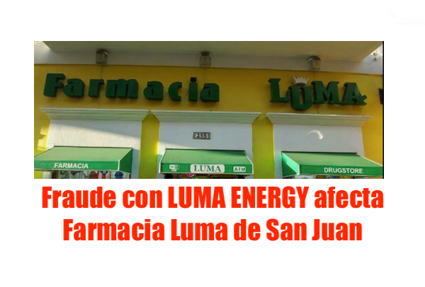 farmacia luma afectada luma energy - Farmacia Luma de San Juan cambiará de nombre