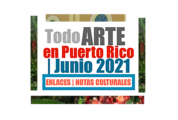 Todo ARTE en Puerto Rico Junio 2021 - Todo ARTE en Puerto Rico | Junio 2021