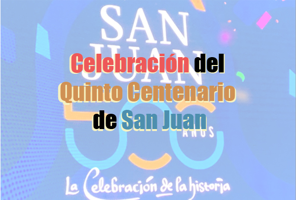Celebracion del Quinto Centenario de San Juan - Celebración del Quinto Centenario de San Juan