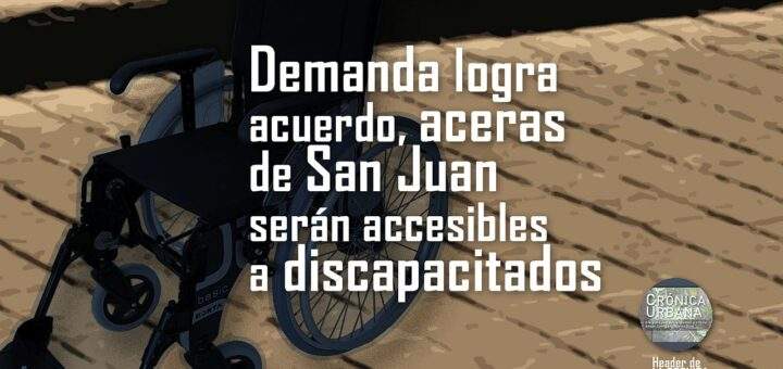 Demanda logra acuerdo, aceras serán accesibles a discapacitados