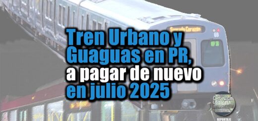 Tren Urbano y Guaguas en PR, a pagar de nuevo en julio 2025