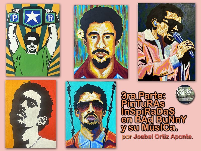 Joabel Ortiz Aponte PinTurAS InsPiRadAs en BAd BUnnY y sU MúSiCa 3ra Parte | Títulos de obras de izquierda a derecha comenzando arriba:  Tengo el campeonato nadie me lo quita |  Bad Bunny Nueva Yol | Bad Bunny en el Choli | Bad Bunny | Alambre de Púa 