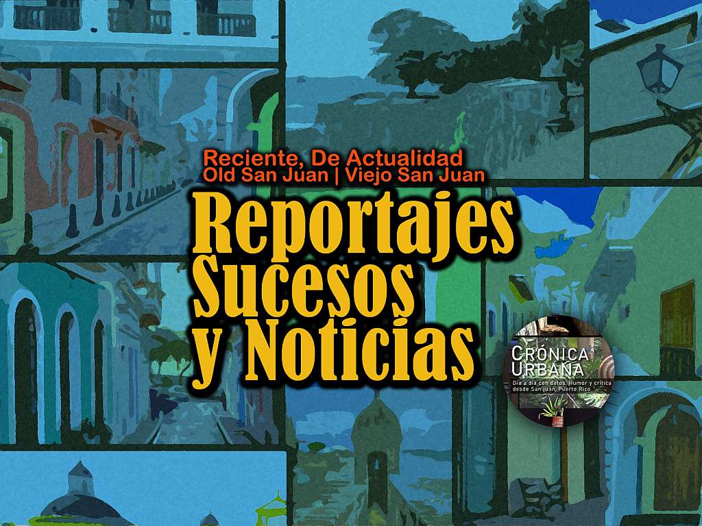 old san juan reportajes sucesos y noticias de actualidad