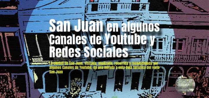 San Juan en Canales Youtube y Redes Sociales Guía turística del viejo San Juan