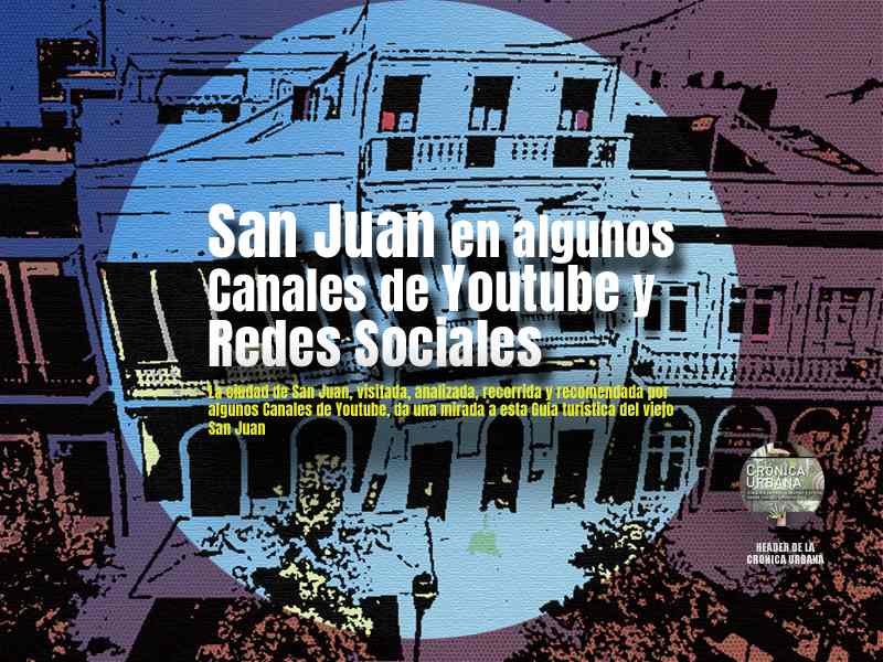 San Juan en Canales Youtube y Redes Sociales Guía turística del viejo San Juan